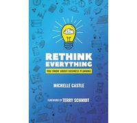 Rethink Everything You 'Know' About Business Planning