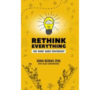 Rethink Everything You 'Know' About Mentorship