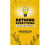 Rethink Everything You 'Know' About Mentorship