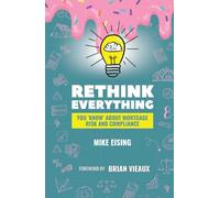 Rethink Everything You 'Know' About Mortgage Risk And Compliance