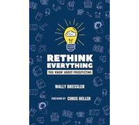 Rethink Everything You 'Know' About Prospecting