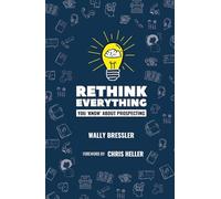 Rethink Everything You 'Know' About Prospecting