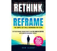 Rethink, Reframe: The Simple CBT Skills Workbook for Teens | Stop Overthinking, Manage Anxiety, and Feel More in Control with Cognitive Behavioral Therapy