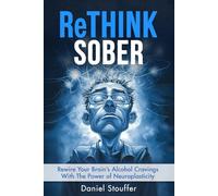 ReTHINK SOBER: Rewire Your Brain’s Alcohol Cravings With The Power of Neuroplasticity (EMDR Therapy Book Series)