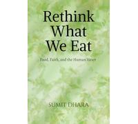 Rethink What We Eat: Food, Faith, and the Human Heart