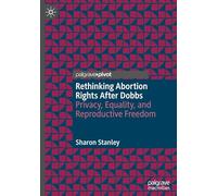 Rethinking Abortion Rights After Dobbs: Privacy, Equality, and Reproductive Freedom