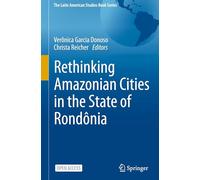 Rethinking Amazonian Cities in the State of Rondônia (The Latin American Studies Book Series)