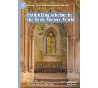 Rethinking Atheism in the Early Modern World (Histories of the Sacred and Secular, 1700-2000)