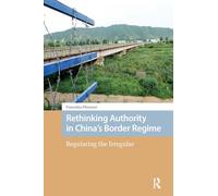 Rethinking Authority in China’s Border Regime: Regulating the Irregular (New Mobilities in Asia)