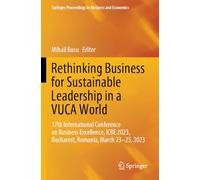 Rethinking Business for Sustainable Leadership in a VUCA World: 17th International Conference on Business Excellence, ICBE 2023, Bucharest, Romania, ... Proceedings in Business and Economics)
