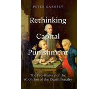 Repensando la pena capital: Prehistoria de la abolición de la pena de muerte – Cambridge Univ.