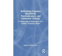 Rethinking Cognitive Behavioral, Psychodynamic, and Existential Therapy: A Philosophical Framework for a Unified Treatment Model