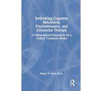 Rethinking Cognitive Behavioral, Psychodynamic, and Existential Therapy: A Philosophical Framework for a Unified Treatment Model