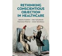 Rethinking Conscientious Objection in Health Care