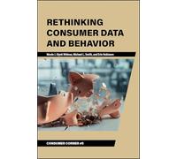 Rethinking Consumer Data and Behavior (Consumer Corner: Unconventional Lessons from Consumer Behavior)