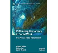 Rethinking Democracy in Social Work: From Police to Politics of Emancipation (Critical Political Theory and Radical Practice)