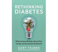 Rethinking Diabetes: What Science Reveals about Diet, Insulin and Successful Treatments