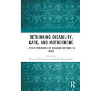 Rethinking Disability, Care, and Motherhood: Lived Experiences of Disabled Mothers in India (Critical and Qualitative Approaches to Mental Health Experiences among Vulnerable Groups)