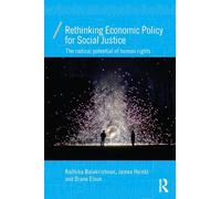Rethinking Economic Policy for Social Justice: The radical potential of human rights (Economics as Social Theory)