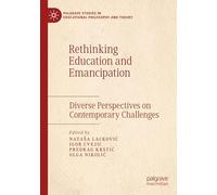 Rethinking Education and Emancipation: Diverse Perspectives on Contemporary Challenges (Palgrave Studies in Educational Philosophy and Theory)