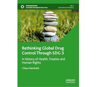 Rethinking Global Drug Control Through SDG 3: A History of Health, Treaties and Human Rights (Sustainable Development Goals Series)