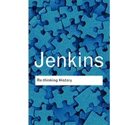 Rethinking History: With a new preface and conversation with the author by Alun Munslow (Routledge Classics)