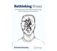 Rethinking Illness: A Psychiatrist's Near-Death Reckoning with Healing and Healthcare