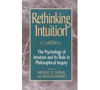 Rethinking Intuition: The Psychology of Intuition and its Role in Philosophical Inquiry (Studies in Epistemology and Cognitive Theory)