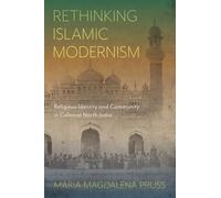 Rethinking Islamic Modernism: Religious Identity and Community in Colonial North India (McGill-Queen's Studies in Modern Islamic Thought)