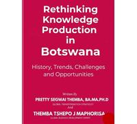 Rethinking Knowledge Production in Botswana: History, Trends, Challenges and Opportunities