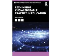 Rethinking Knowledgeable Practice in Education (Foundations and Futures of Education)