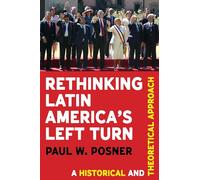 Rethinking Latin America’s Left Turn: A Historical and Theoretical Approach (Pitt Latin American Series)