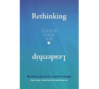 Rethinking Leadership: Building Capacity for Positive Change