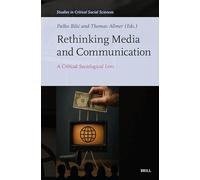 Rethinking Media and Communication: A Critical Sociological Lens: 355 (Studies in Critical Social Sciences, 355)