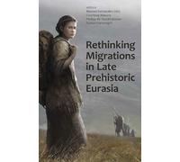 Rethinking Migrations in Late Prehistoric Eurasia: 254 (Proceedings of the British Academy)