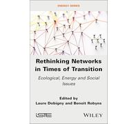 Rethinking Networks in Times of Transition: Ecological, Energy and Social Issues (ISTE Invoiced)