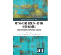 Rethinking North-South Discourses: Reparations and Historical Injustice (Routledge Global Cooperation Series)
