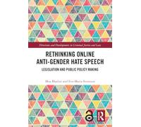 Rethinking Online Anti-Gender Hate Speech: Legislation and Public Policy Making (Directions and Developments in Criminal Justice and Law)