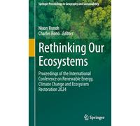 Rethinking Our Ecosystems: Proceedings of the International Conference on Renewable Energy, Climate Change and Ecosystem Restoration 2024 (Springer Proceedings in Geography and Sustainability)