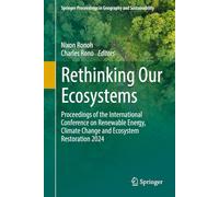 Rethinking Our Ecosystems: Proceedings of the International Conference on Renewable Energy, Climate Change and Ecosystem Restoration 2024 (Springer Proceedings in Geography and Sustainability)