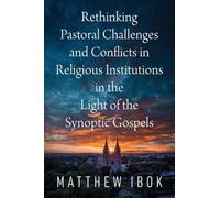 Rethinking Pastoral Challenges and Conflicts in Religious Institutions in the Light of the Synoptic Gospels
