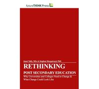 Rethinking Post-Secondary Education - Why Universities and Colleges Need to Change & What Change Could Look Like