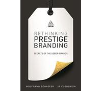 Rethinking Prestige Branding: Secrets of the Ueber-Brands