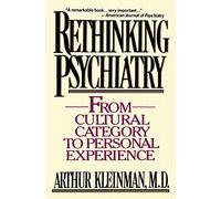 Rethinking Psychiatry: From Cultural Category to Personal Experience