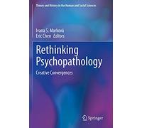 Rethinking Psychopathology: Creative Convergences (Theory and History in the Human and Social Sciences)