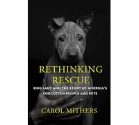Rethinking Rescue: Dog Lady and the Story of America's Forgotten People and Pets