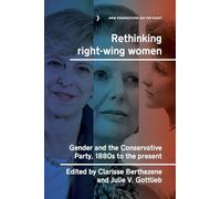 Rethinking right-wing women: Gender and the Conservative Party, 1880s to the present: 12 (New Perspectives on the Right)