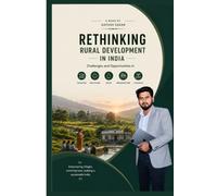 Rethinking Rural Development in India: Challenges and Opportunities in Education, Healthcare, Water, Infrastructure and Livelihood