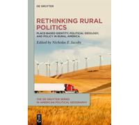 Rethinking Rural Politics: Place-Based Identity, Political Ideology, and Policy in Rural America: 2 (The De Gruyter Series in American Political Geography, 2)
