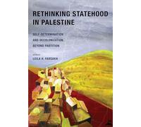 Rethinking Statehood in Palestine: Self-Determination and Decolonization Beyond Partition: 4 (New Directions in Palestinian Studies)